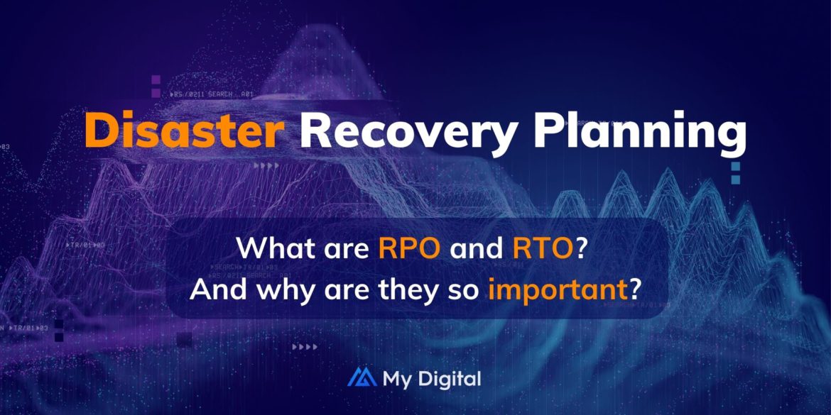 Disaster Recovery: things you MUST know about Recovery Time (RTO) and Recovery Point Objectives (RPO)